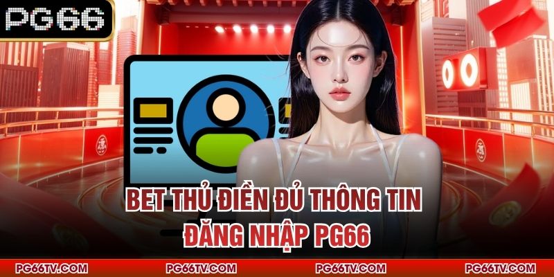 Bet thủ điền đủ thông tin đăng nhập PG66
