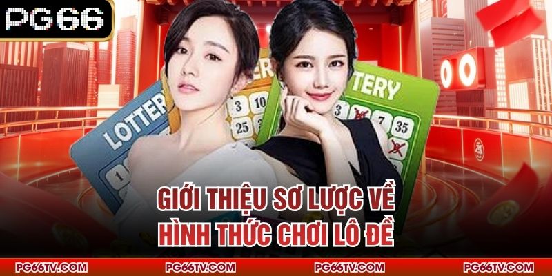 Giới thiệu sơ lược về hình thức chơi lô đề