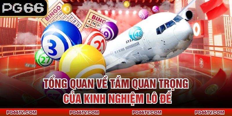Tổng quan về tầm quan trọng của kinh nghiệm lô đề