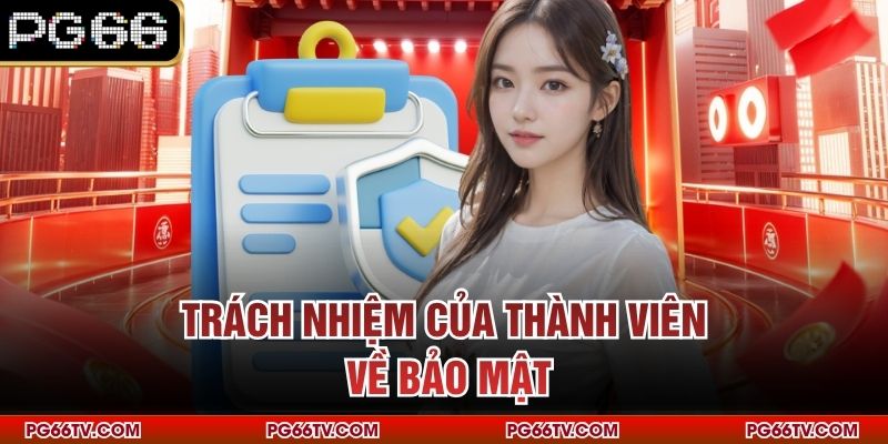 Trách nhiệm của thành viên về bảo mật
