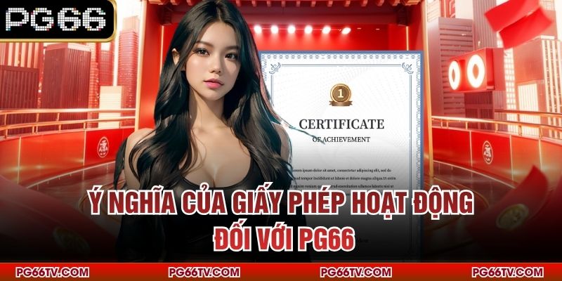Ý nghĩa của giấy phép hoạt động đối với PG66